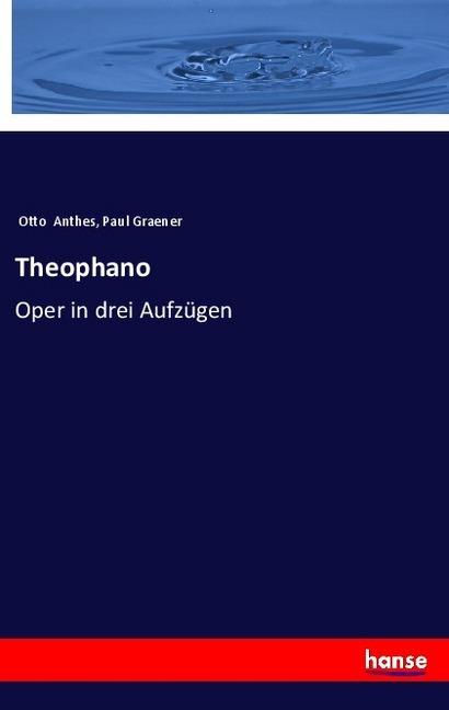 Produktbild Theophano (Deutsch, Otto Anthes, Paul Graener, 2018)