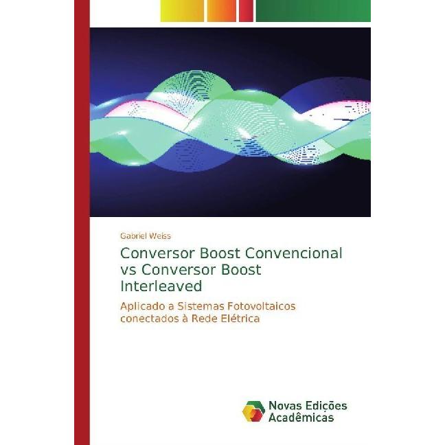 Conversor Boost Convencional vs Conversor Boost Interleaved, Fachbücher von Gabriel Weiss