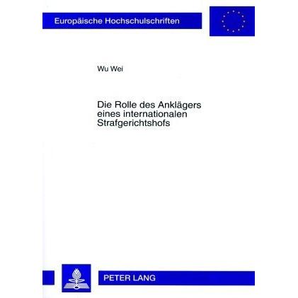 Die Rolle des Anklägers eines internationalen Strafgerichtshofs, Fachbücher von Wu Wei