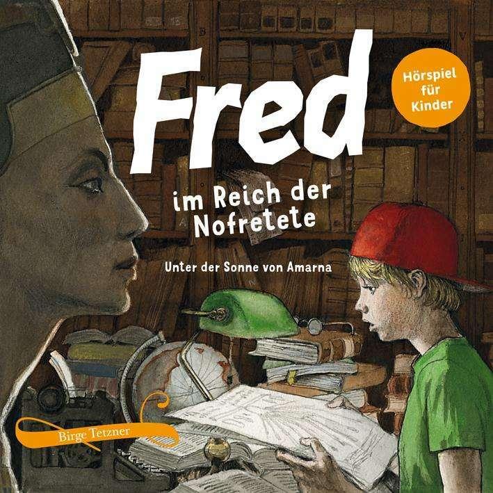 Fred 04. Fred im Reich der Nofretete. 2 CDs, Hörbücher von Birge Tetzner
