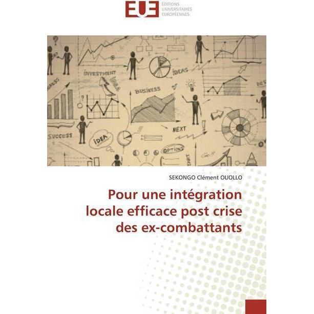 Pour une intégration locale efficace post crise des ex-combattants, Fachbücher von SEKONGO Clément OUOLLO