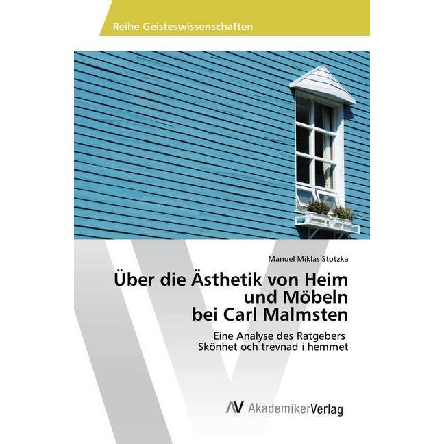 Über die Ästhetik von Heim und Möbeln bei Carl Malmsten, Fachbücher von Manuel Miklas Stotzka