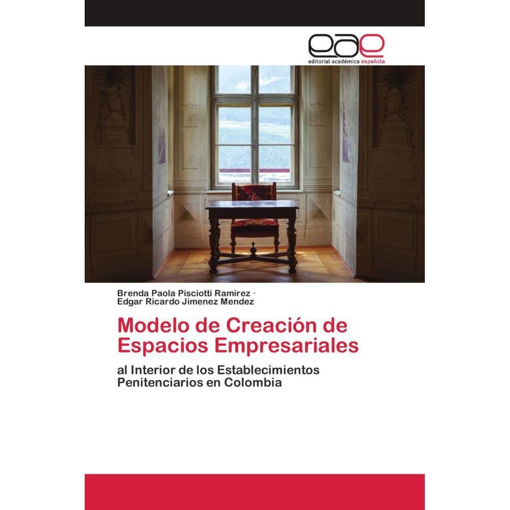 Modelo de Creación de Espacios Empresariales, Fachbücher von Edgar Ricardo Jimenez Mendez, Brenda Paola Pisciotti Ramire...