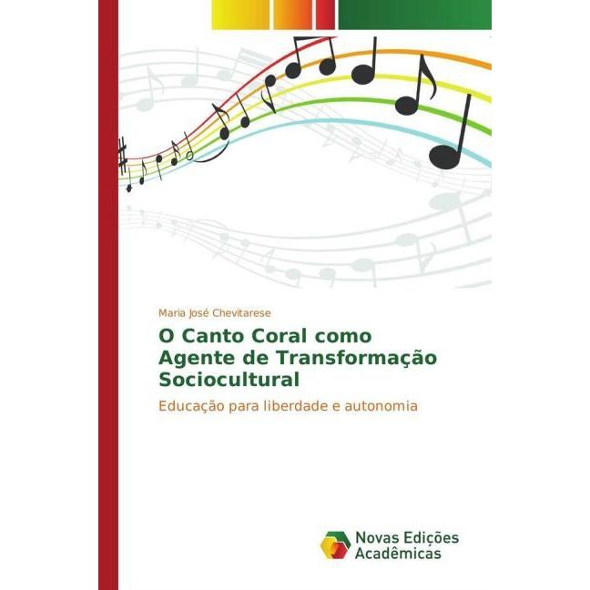 O Canto Coral como Agente de Transformação Sociocultural, Fachbücher von Maria José Chevitarese