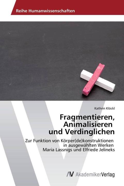 Produktbild Fragmentieren, Animalisieren und Verdinglichen (Kathrin Klöckl, 2013)