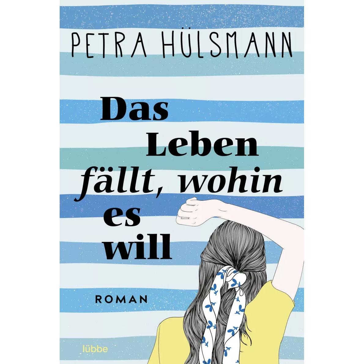 Das Leben fällt, wohin es will, Belletristik von Petra Hülsmann