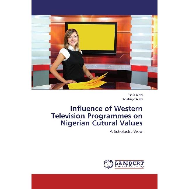 Influence of Western Television Programmes on Nigerian Cutural Values, Fachbücher von Adebayo Alabi, Sola Alabi