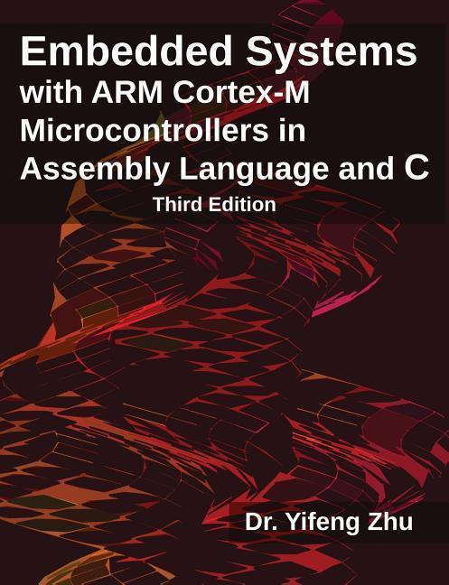 Produktbild Embedded Systems with Arm Cortex-M Microcontrollers in Assembly Language and C: Third Edition (Englisch, Yifeng Zhu, 2017)