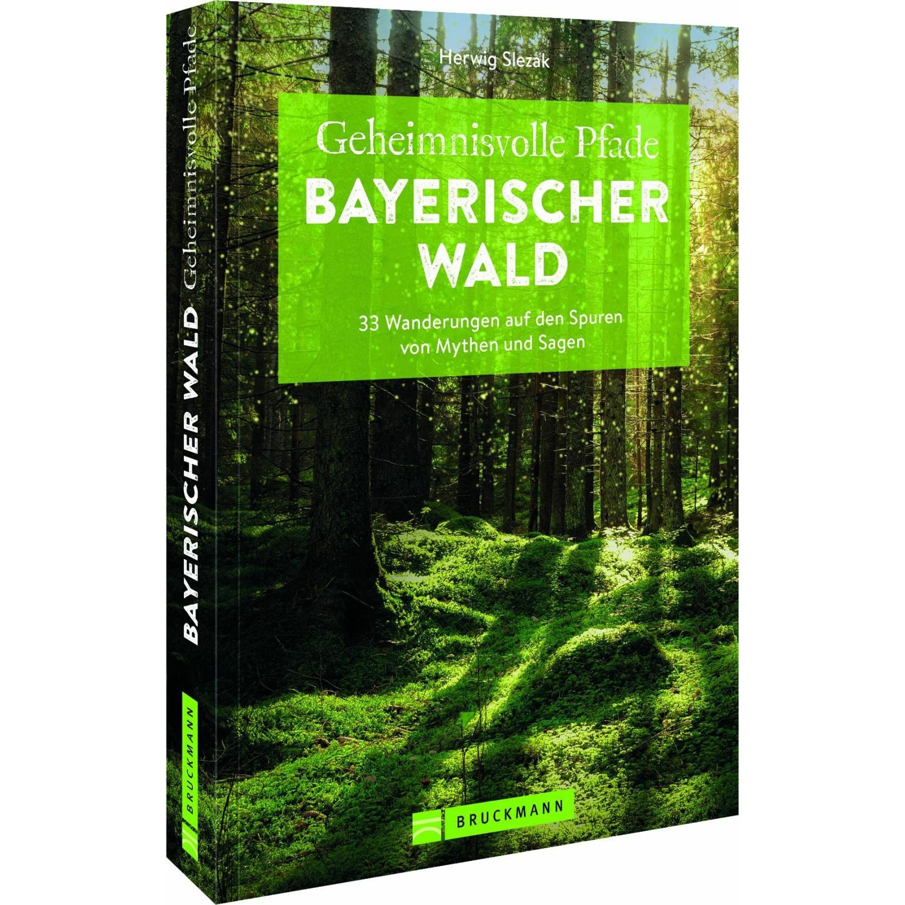Geheimnisvolle Pfade Bayerischer Wald, Ratgeber von Herwig Slezak