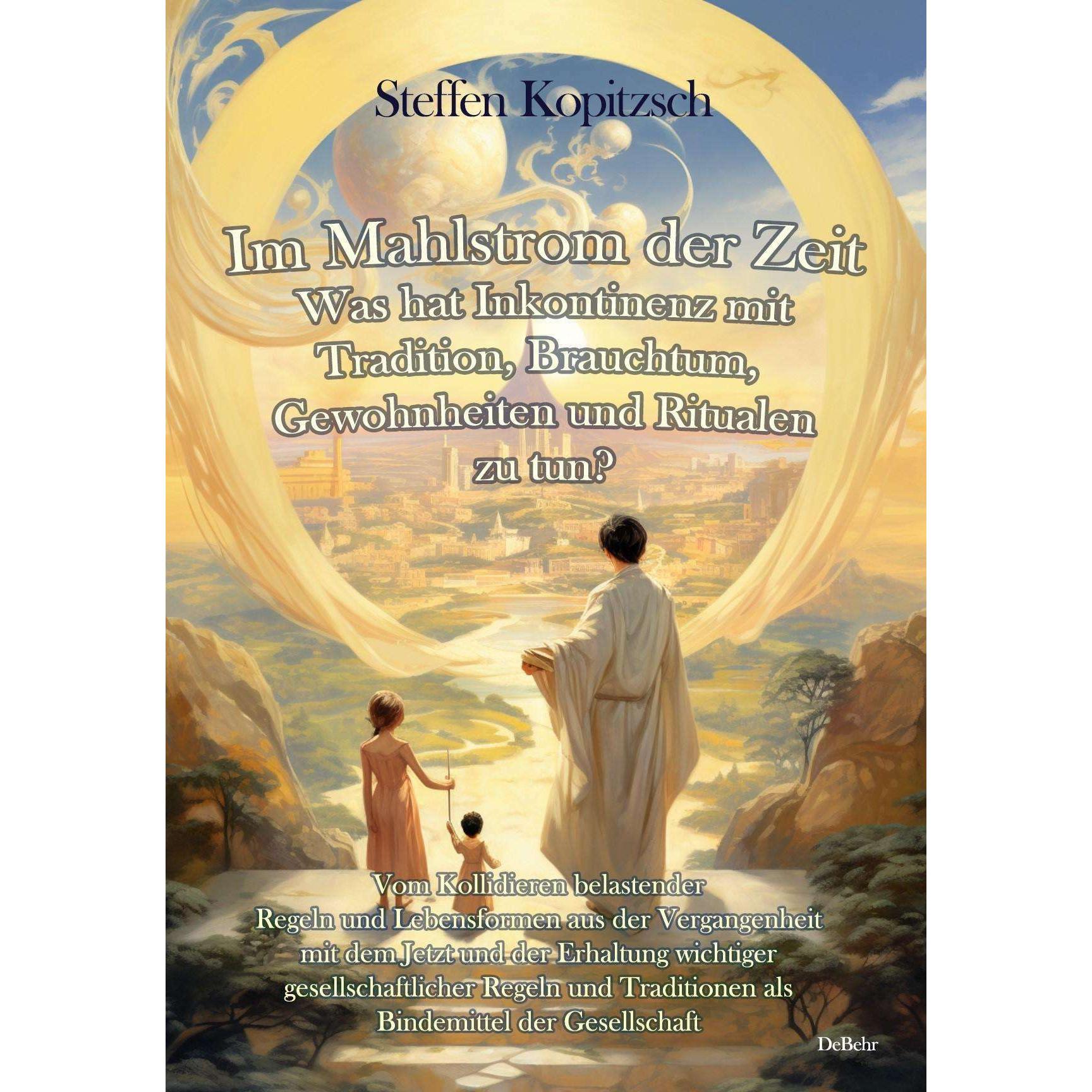 Im Mahlstrom der Zeit - Was hat Inkontinenz mit Tradition, Brauchtum, Gewohnheiten und Ritualen zu t, Fachbücher von Ste...
