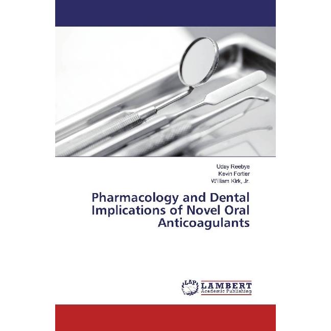 Pharmacology and Dental Implications of Novel Oral Anticoagulants, Fachbücher von Kevin Fortier, William Kirk, Uday Reeb...