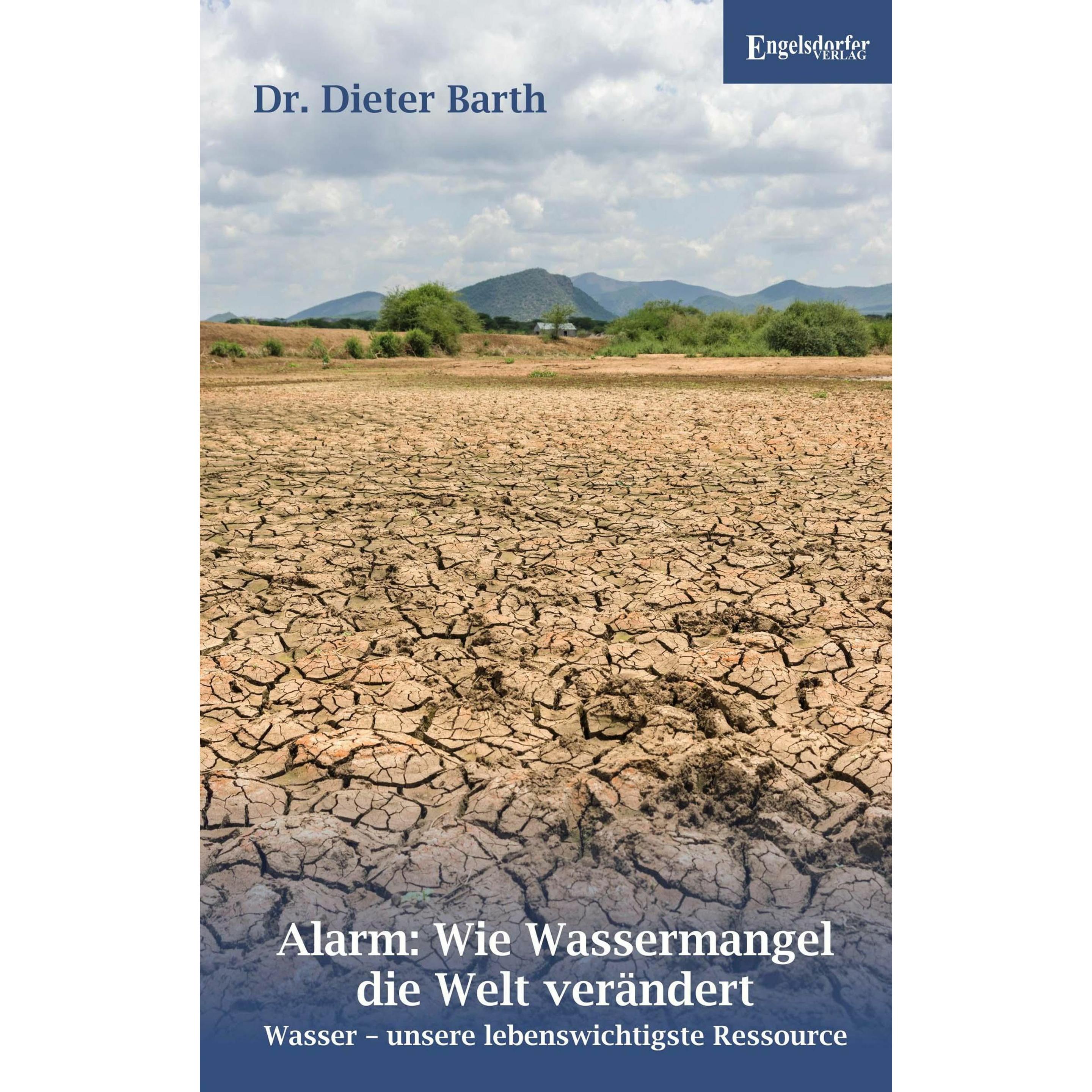 Alarm: Wie Wassermangel die Welt verändert, Sachbücher von Dr. Dieter Barth