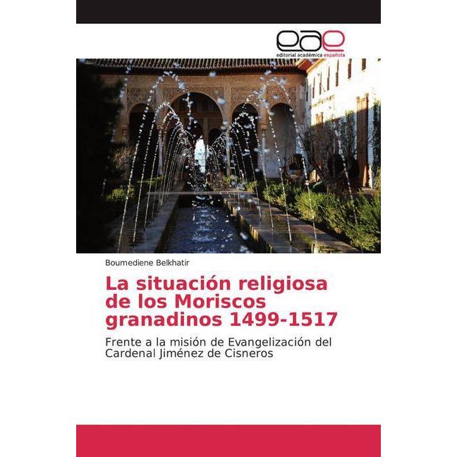 La situación religiosa de los Moriscos granadinos 1499-1517, Fachbücher von Boumediene Belkhatir