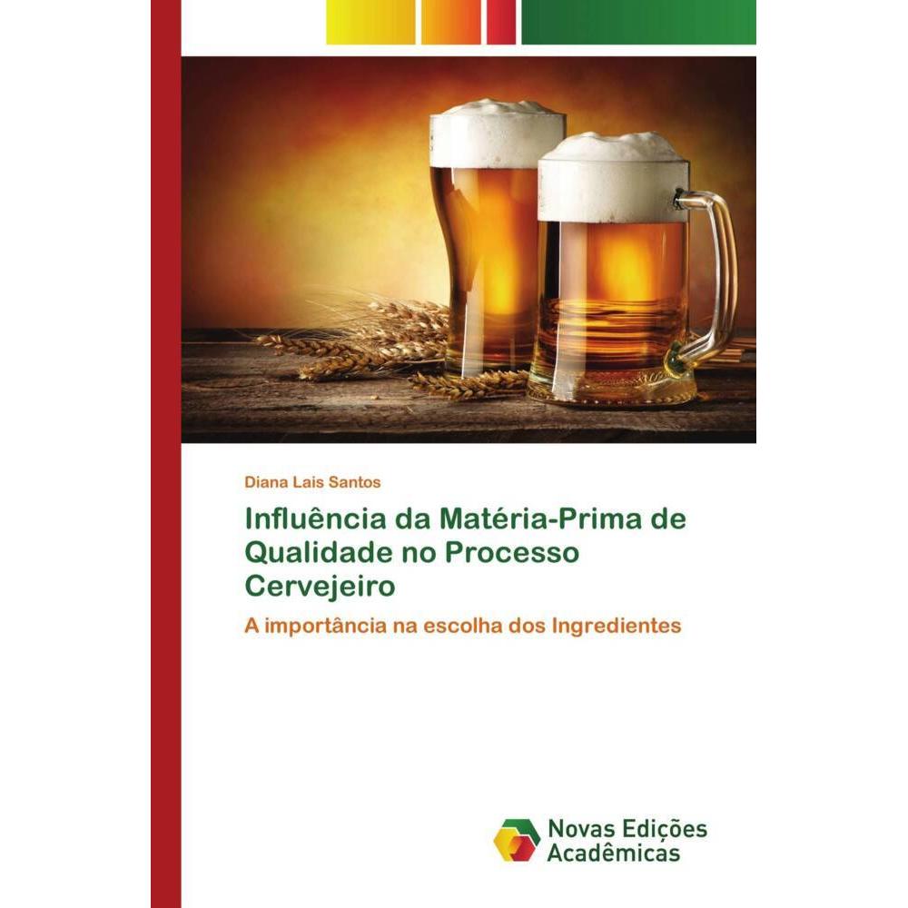Influência da Matéria-Prima de Qualidade no Processo Cervejeiro, Fachbücher von Diana Lais Santos