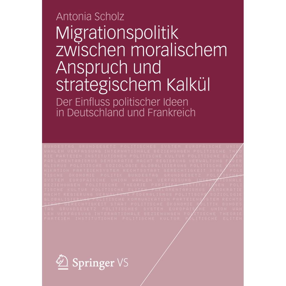 Migrationspolitik zwischen moralischem Anspruch und strategischem Kalkül, Fachbücher von Antonia Scholz