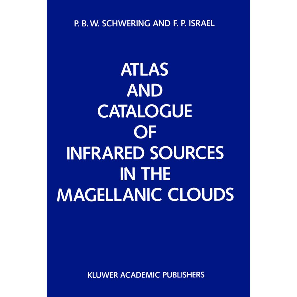 Atlas and Catalogue of Infrared Sources in the Magellanic Clouds, Fachbücher von F. P. Israël, P. B. Schwering