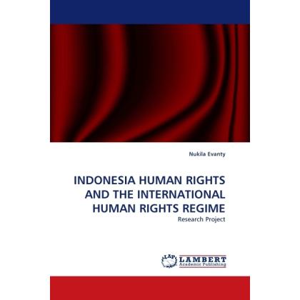 Indonesia Human Rights And The International Human Rights Regime, Fachbücher von Nukila Evanty