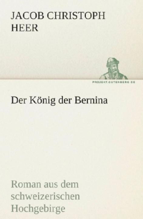 Produktbild Der König der Bernina (Deutsch, Jakob Chr. Heer, 2012)