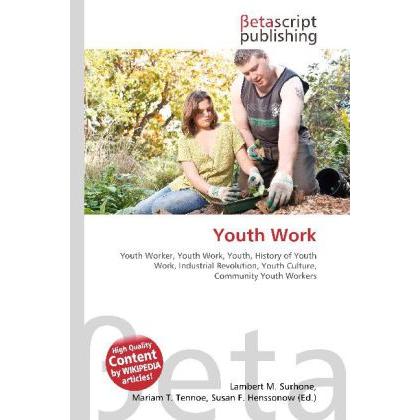 Youth Work, Fachbücher von Lambert M. Surhone, Mariam T. Tennoe, Susan F. Henssonow
