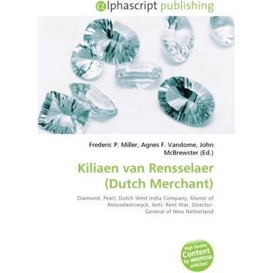 Kiliaen van Rensselaer (Dutch Merchant), Fachbücher von Agnes F. Vandome, Frederic P. Miller, John McBrewster