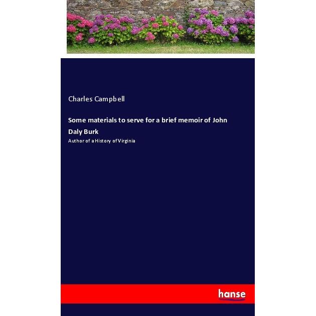 Some materials to serve for a brief memoir of John Daly Burk, Sachbücher von Charles Campbell