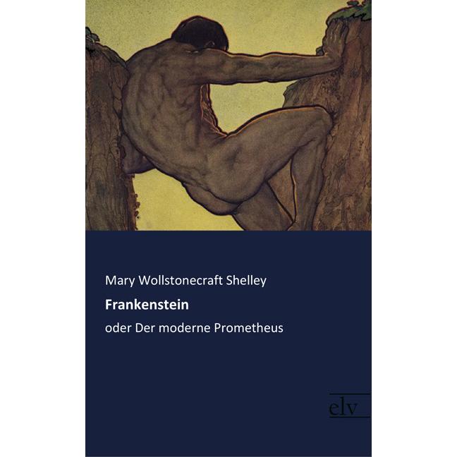 Frankenstein, Belletristik von Mary Wollstonecraft Shelley