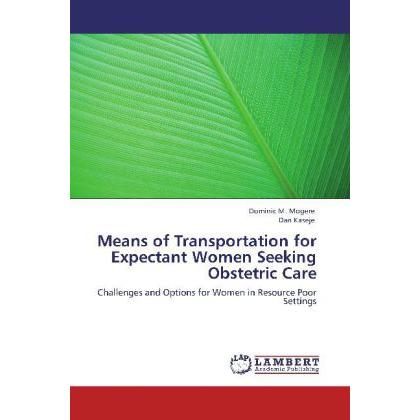 Means of Transportation for Expectant Women Seeking Obstetric Care, Fachbücher von Dominic M. Mogere, Dan Kaseje