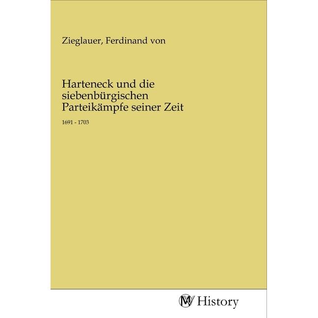 Harteneck und die siebenbürgischen Parteikämpfe seiner Zeit, Sachbücher von Ferdinand von Zieglauer