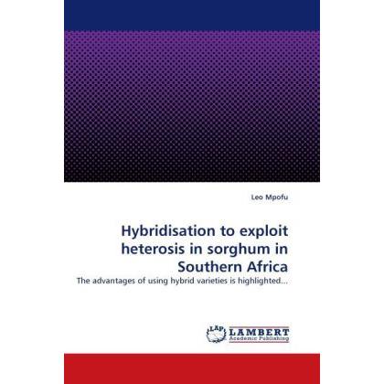 Hybridisation to exploit heterosis in sorghum in Southern Africa, Fachbücher von Leo Mpofu