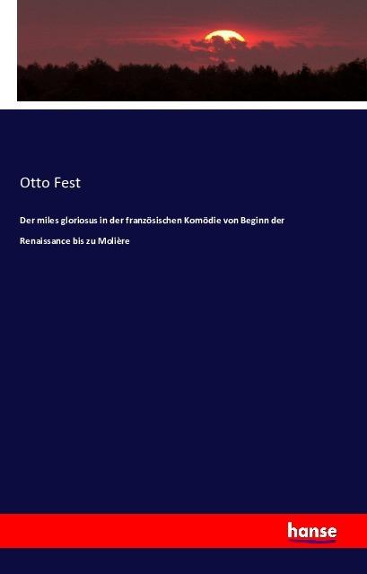 Produktbild Der miles gloriosus in der französischen Komödie (Deutsch, Otto Fest, 2016)