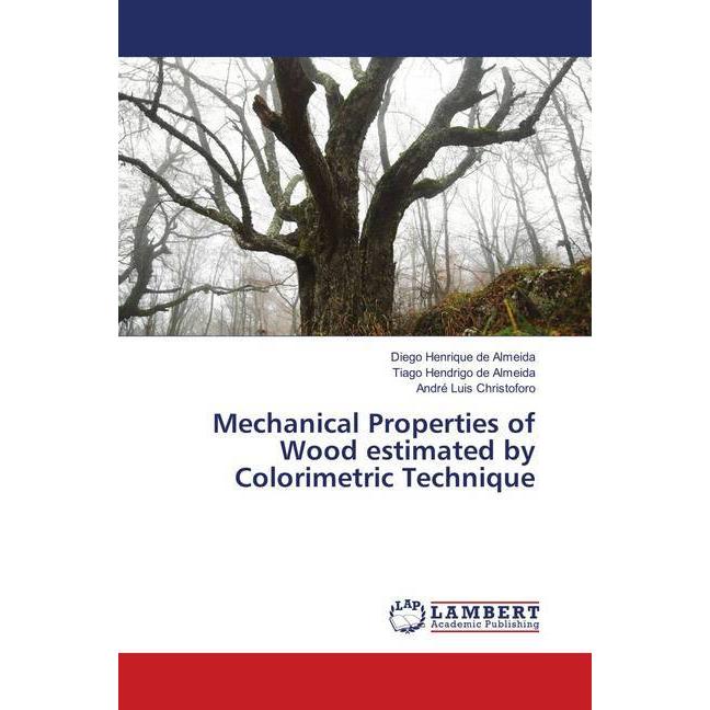 Mechanical Properties of Wood estimated by Colorimetric Technique, Fachbücher von André Luis Christoforo, Tiago Hendrigo...