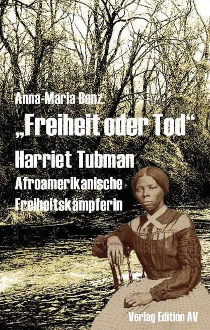 Produktbild Freiheit oder Tod - Harriet Tubman (1820 - 1913) (Deutsch, Anna-Maria Benz, Sulamith Sparre, 2024)