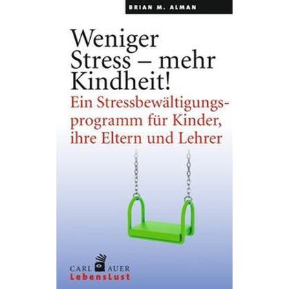 Weniger Stress mehr Kindheit!, Ratgeber von Brian M. Alman