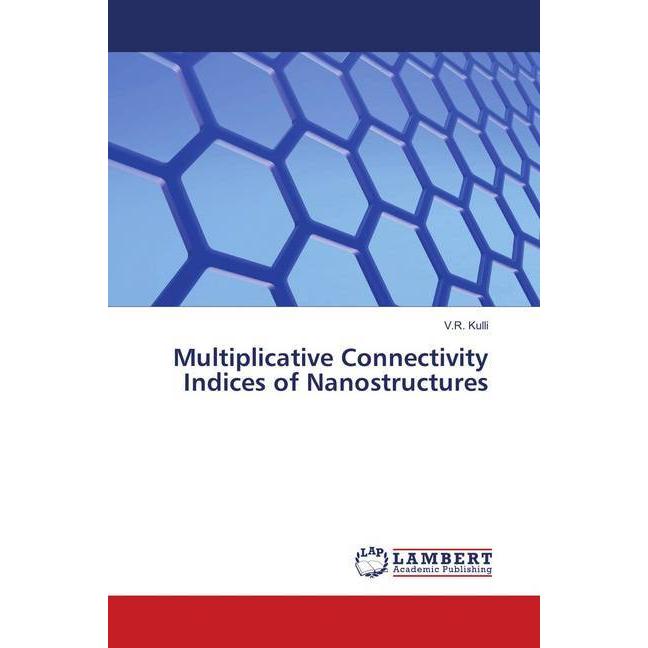 Multiplicative Connectivity Indices of Nanostructures, Fachbücher von V. R. Kulli