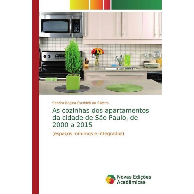 As cozinhas dos apartamentos da cidade de São Paulo, de 2000 a 2015, Fachbücher von Sandra Regina Escridelli da Silveira