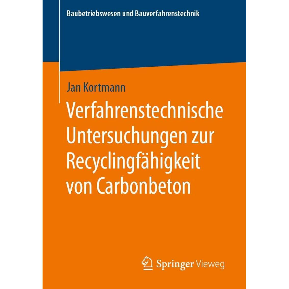 Verfahrenstechnische Untersuchungen zur Recyclingfähigkeit von Carbonbeton, Fachbücher von Jan Kortmann