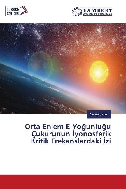Produktbild Orta Enlem E-Yogunlugu Çukurunun yonosferik Kritik Frekanslardaki zi (Deutsch, Sema Seker, 2016)