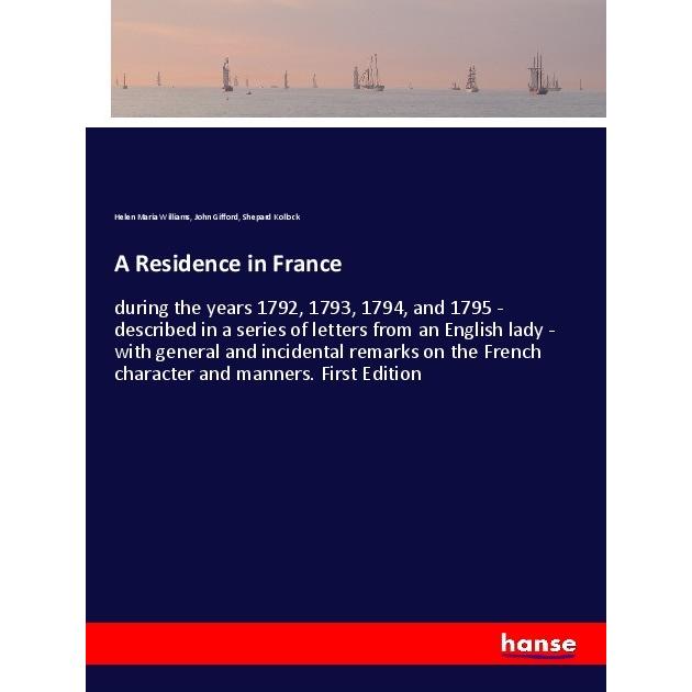 A Residence in France, Belletristik von Helen Maria Williams, Shepard Kollock, John Gifford