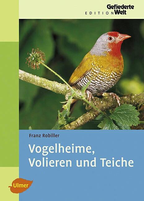 Produktbild Vogelheime, Volieren und Teiche (Deutsch, Franz Robiller, 2007)
