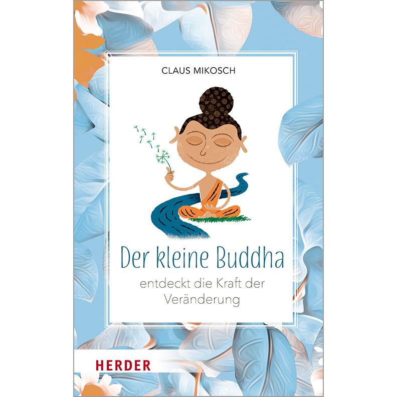 Der kleine Buddha entdeckt die Kraft der Veränderung, Ratgeber von Claus Mikosch