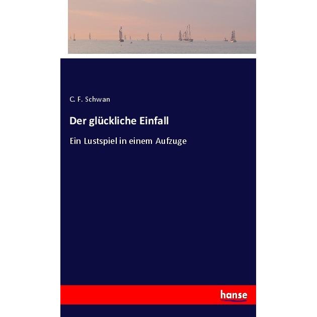 Der glückliche Einfall, Belletristik von C. F. Schwan