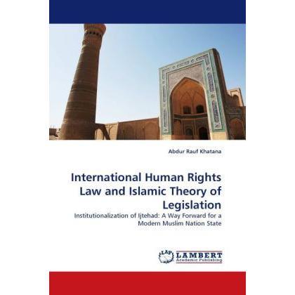 International Human Rights Law and Islamic Theory of Legislation, Fachbücher von Abdur Rauf Khatana