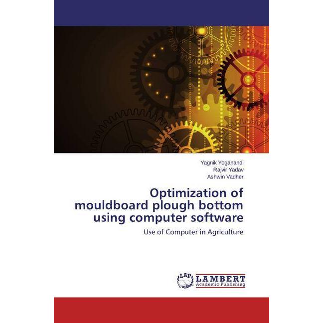 Optimization of mouldboard plough bottom using computer software, Fachbücher von Rajvir Yadav, Yagnik Yoganandi, Ashwin ...