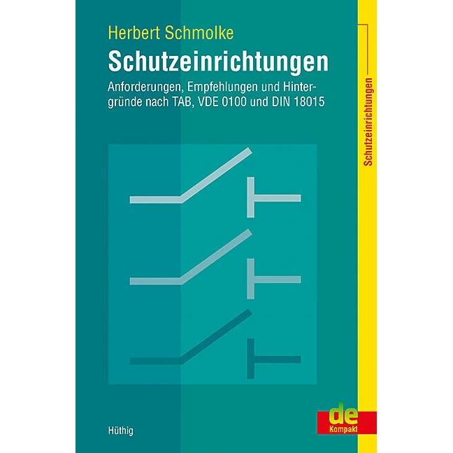 Schutzeinrichtungen – Anforderungen, Empfehlungen und Hintergründe nach TAB, VDE 0100 und DIN, Fachbücher von Herbert Sc...