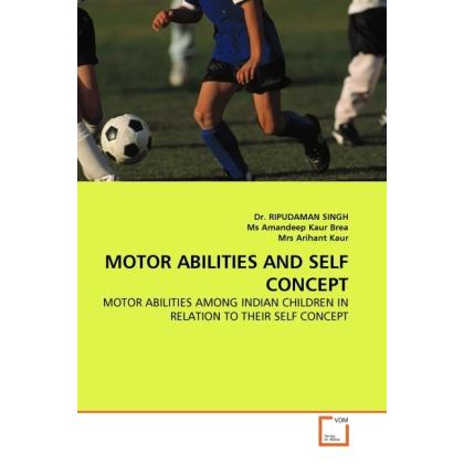 Motor Abilities And Self Concept, Ratgeber von Ripudaman Singh, Mrs Arihant Kaur, Ms Amandeep Kaur Brea