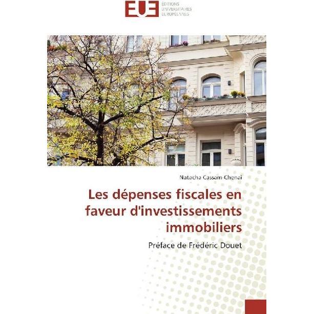 Les dépenses fiscales en faveur d'investissements immobiliers, Ratgeber von Natacha Cassam-Chenai