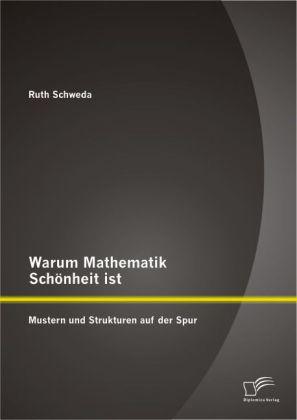 Produktbild Warum Mathematik Schönheit ist: Mustern und Strukturen auf der Spur (Deutsch, Ruth Schweda, 2014)
