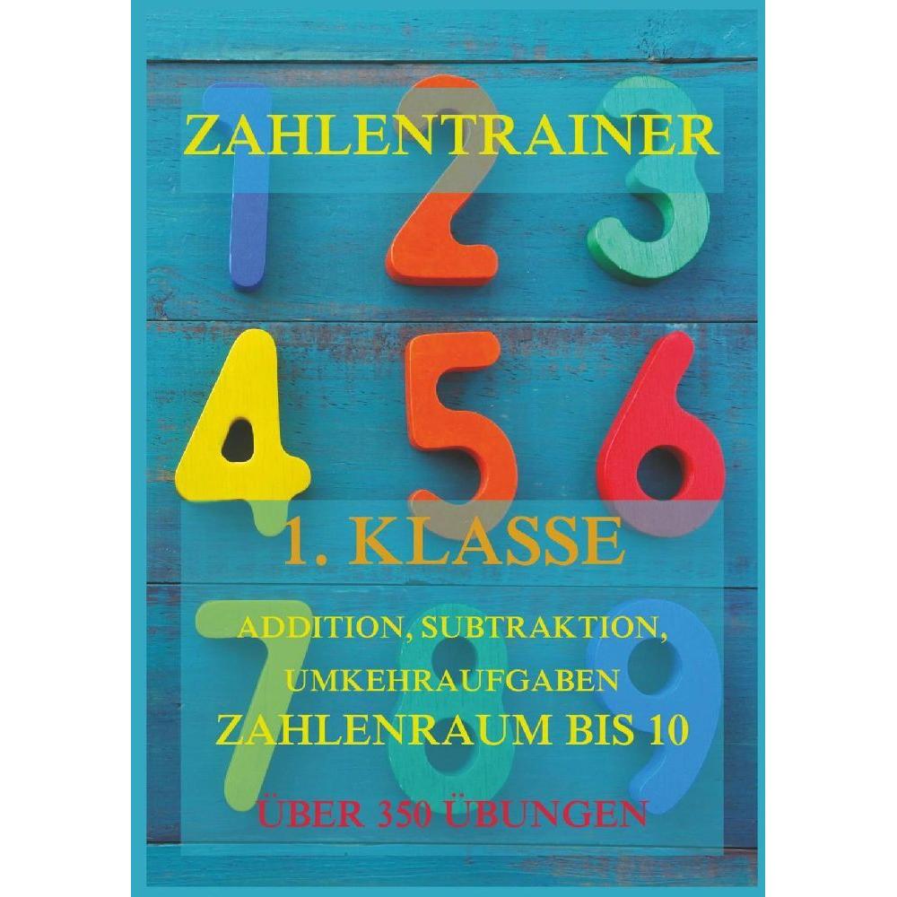 Zahlentrainer, 1. Klasse: Addition, Subtraktion, Umkehraufgaben, Zahlenraum bis 10, Schulbücher von Jürgen Beck