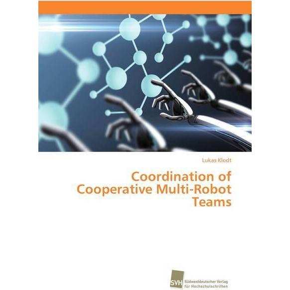 Coordination of Cooperative Multi-Robot Teams, Fachbücher von Lukas Klodt