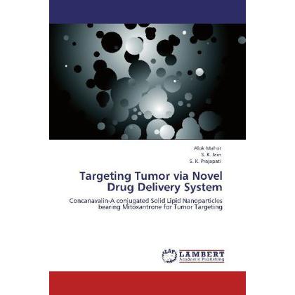 Targeting Tumor via Novel Drug Delivery System, Fachbücher von S. K. Jain, S. K. Prajapati, Alok Mahor